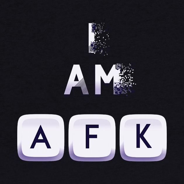 I am AFK by positiveartstore